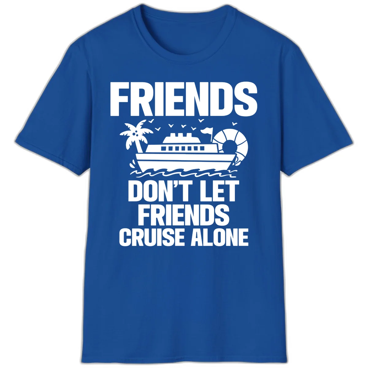 Friends Don't Let Friends Cruise Alone T-Shirt in Royal