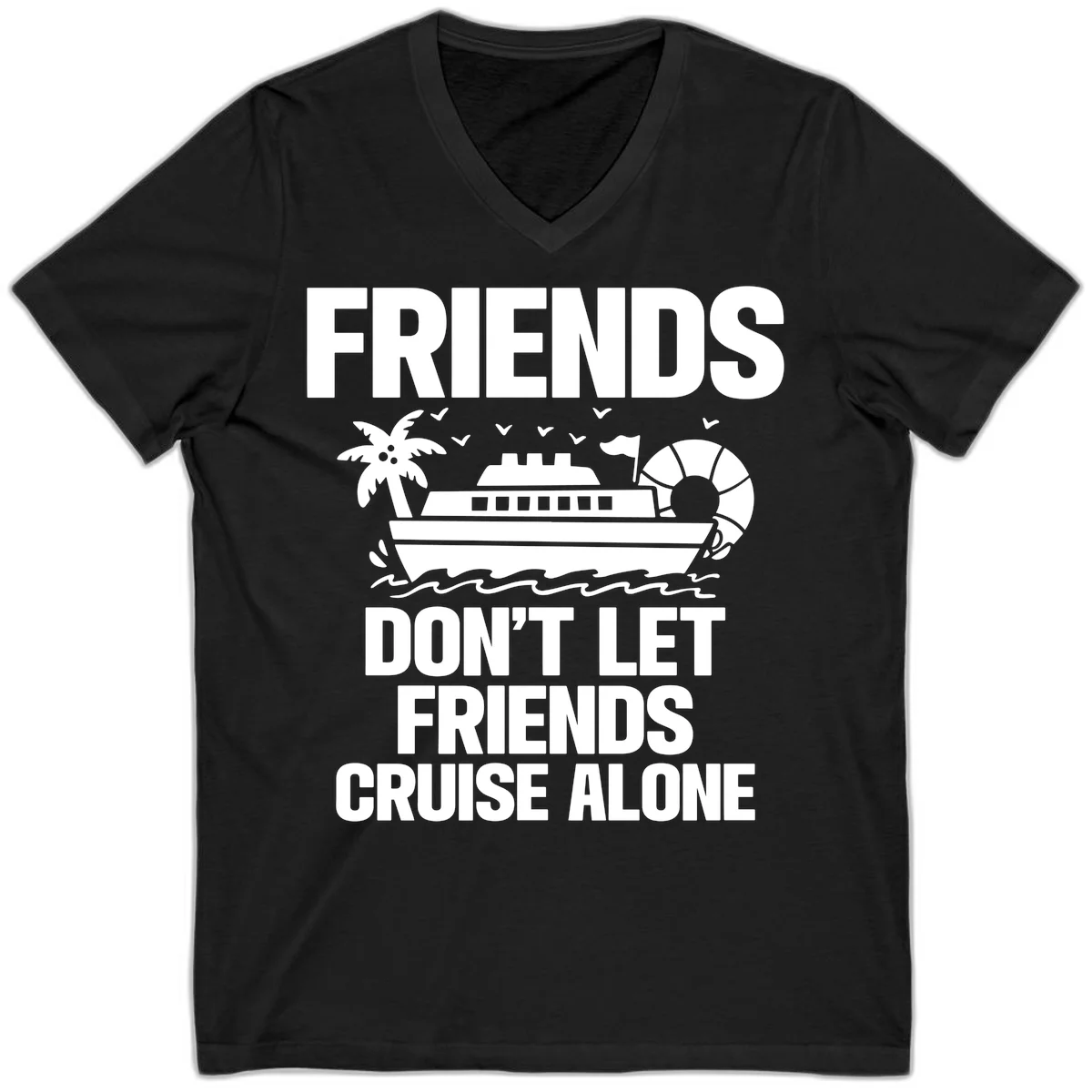 Friends Don't Let Friends Cruise Alone V-Neck in Black