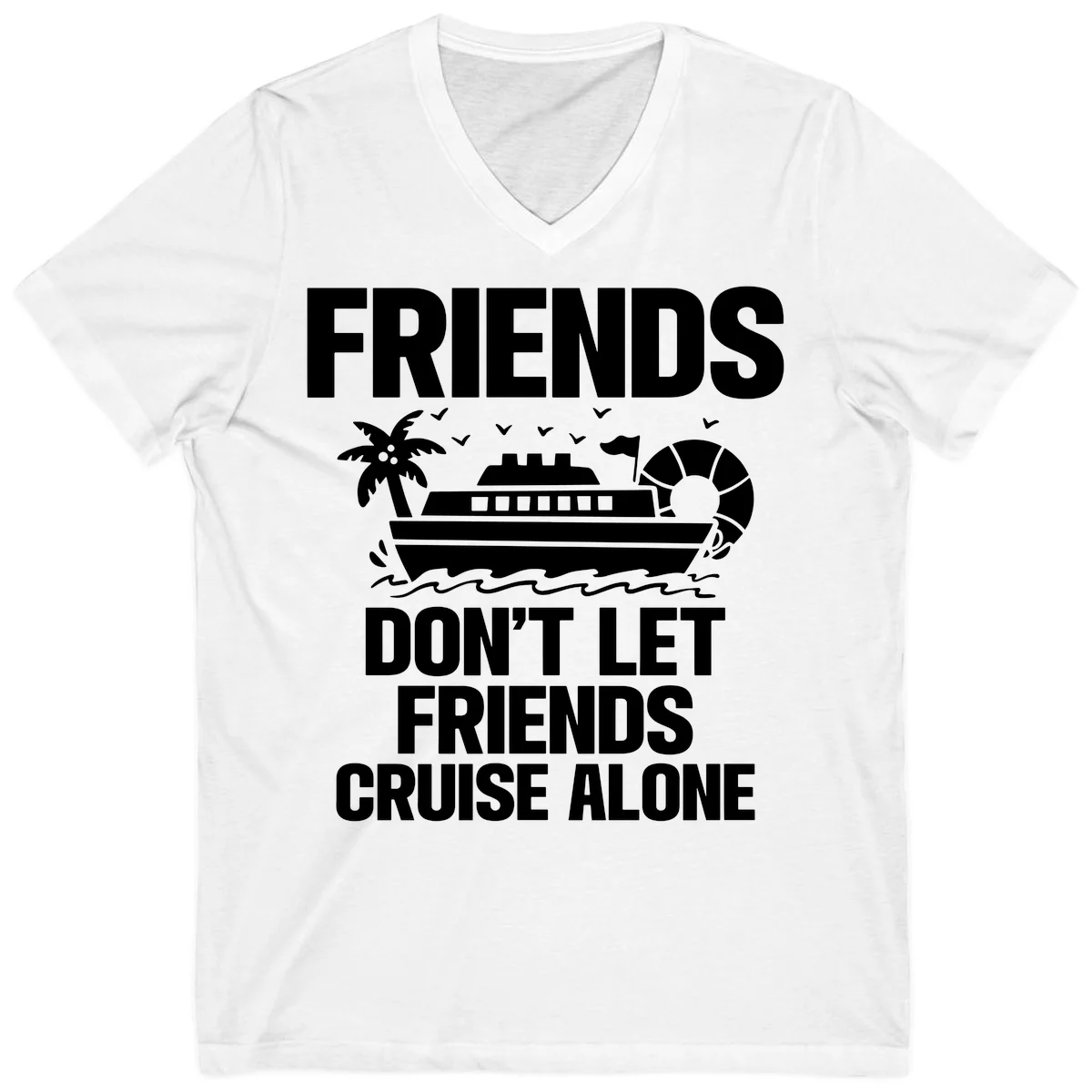 Friends Don't Let Friends Cruise Alone V-Neck in White