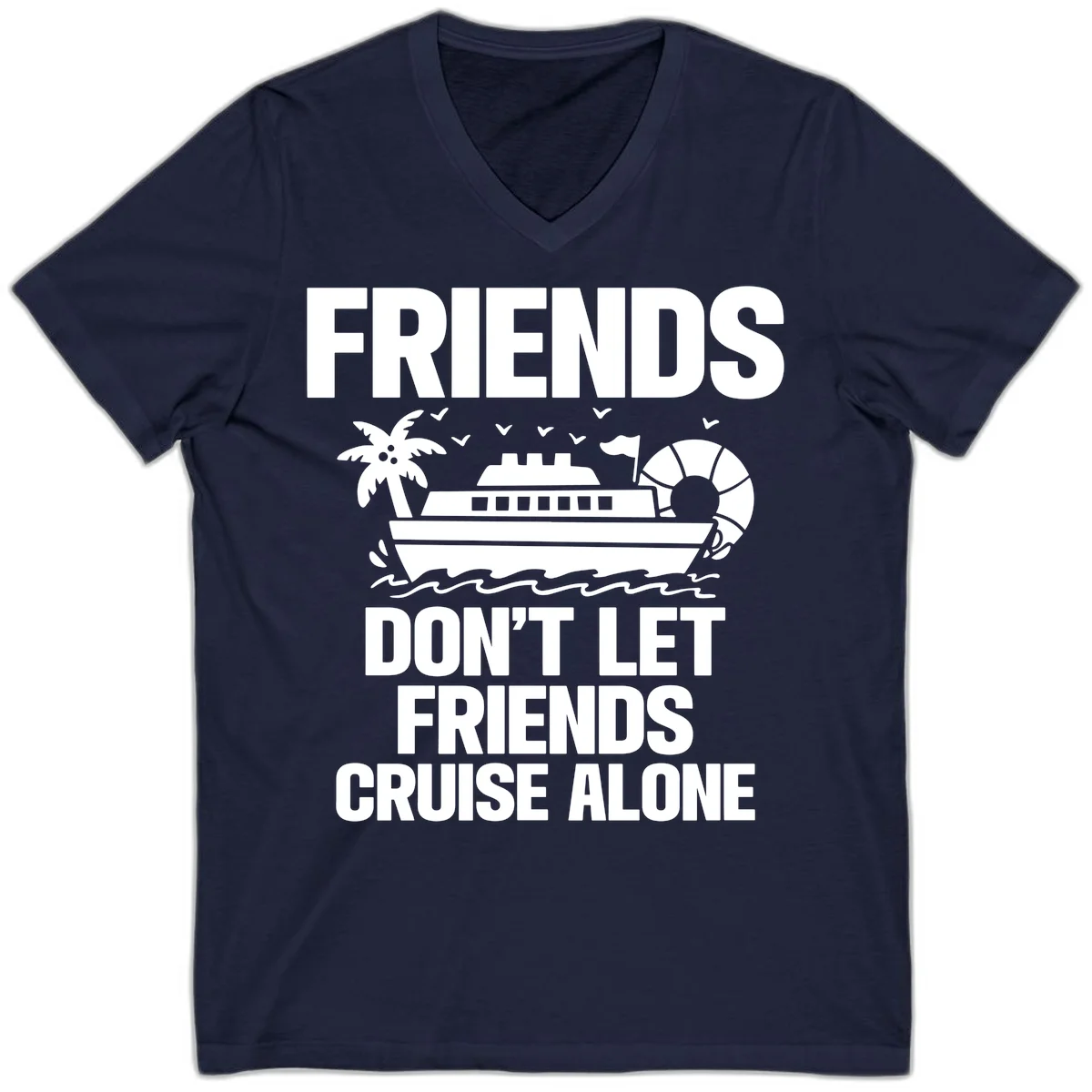 Friends Don't Let Friends Cruise Alone V-Neck in Navy
