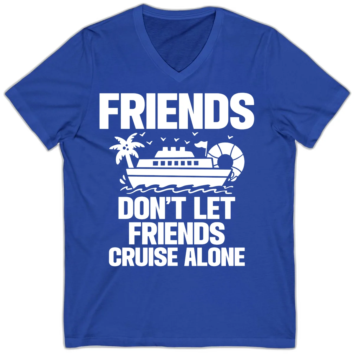Friends Don't Let Friends Cruise Alone V-Neck in True Royal