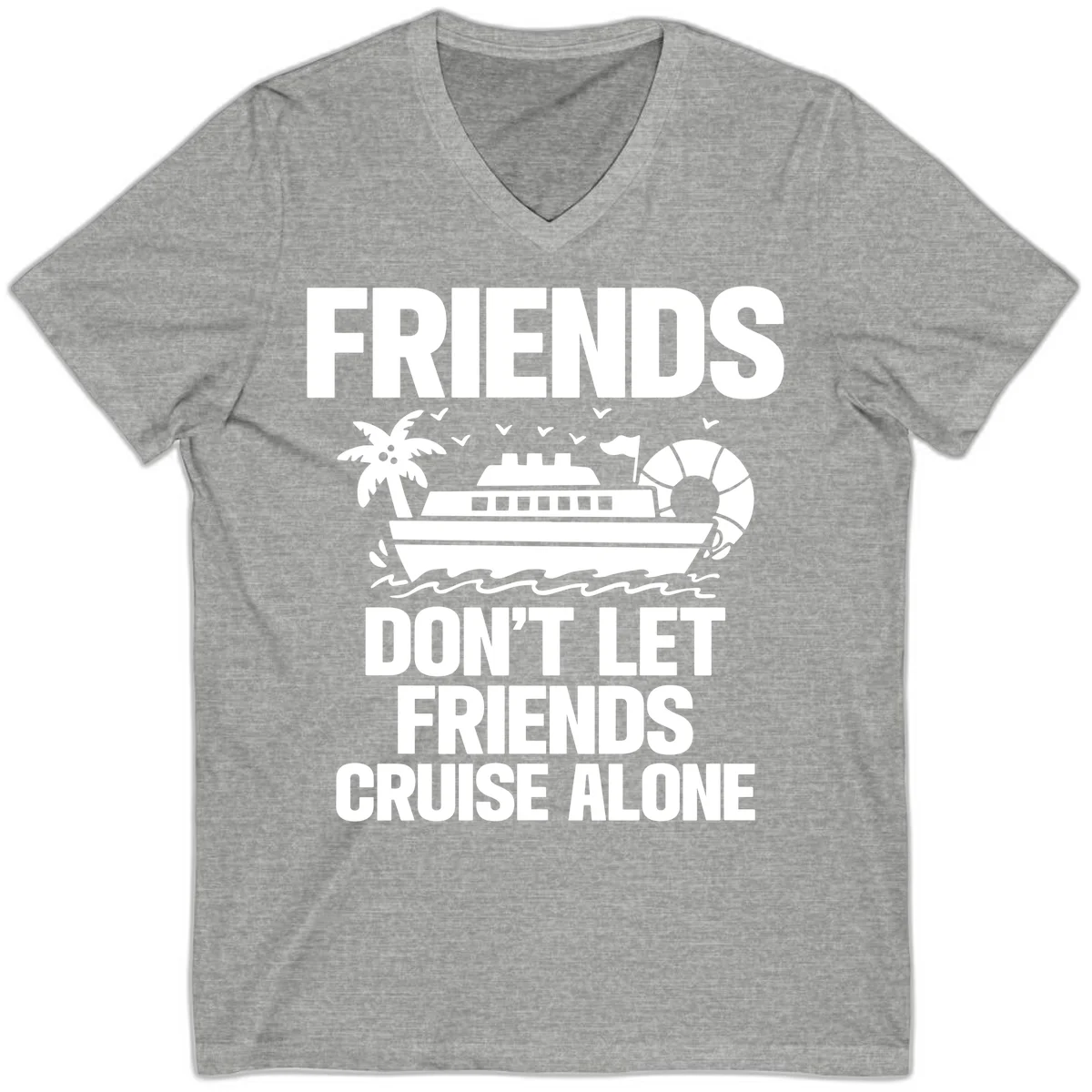 Friends Don't Let Friends Cruise Alone V-Neck in Athletic Heather
