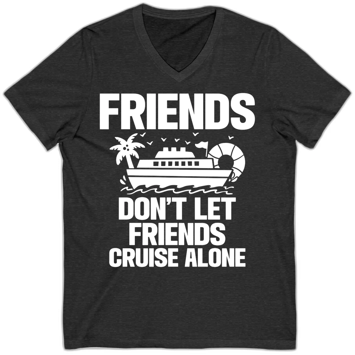 Friends Don't Let Friends Cruise Alone V-Neck in Dark Grey Heather