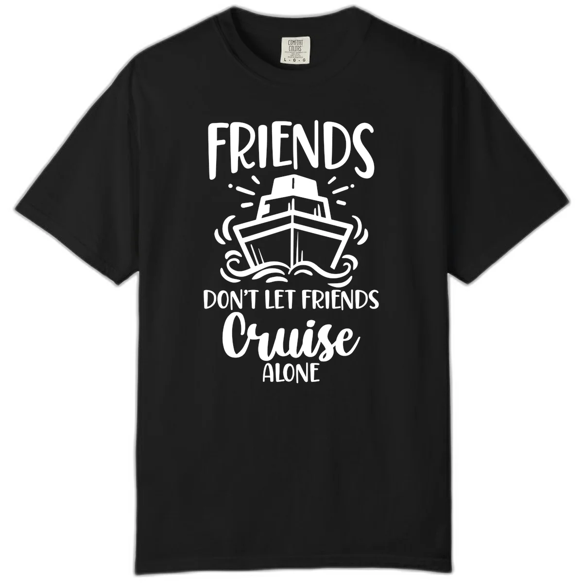 Friends Don't Let Friends Cruise Alone Comfort Color in Black