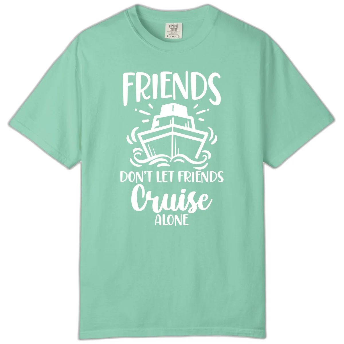 Friends Don't Let Friends Cruise Alone Comfort Color in Island Reef