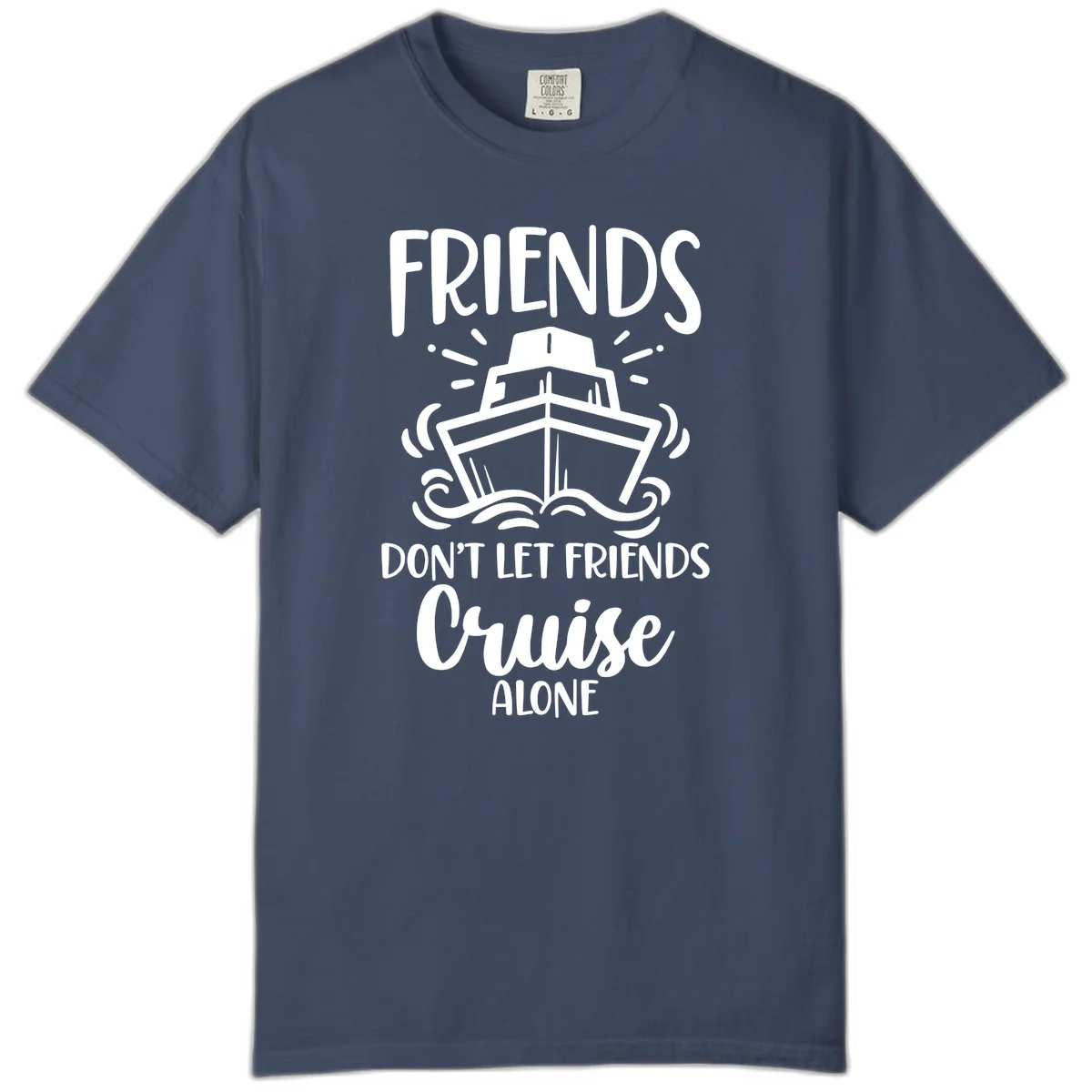 Friends Don't Let Friends Cruise Alone Comfort Color in Midnight