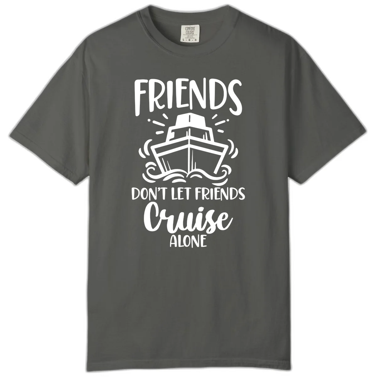 Friends Don't Let Friends Cruise Alone Comfort Color in Pepper