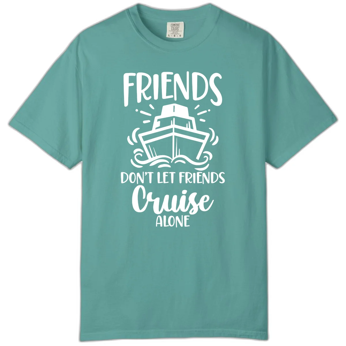 Friends Don't Let Friends Cruise Alone Comfort Color in Seafoam