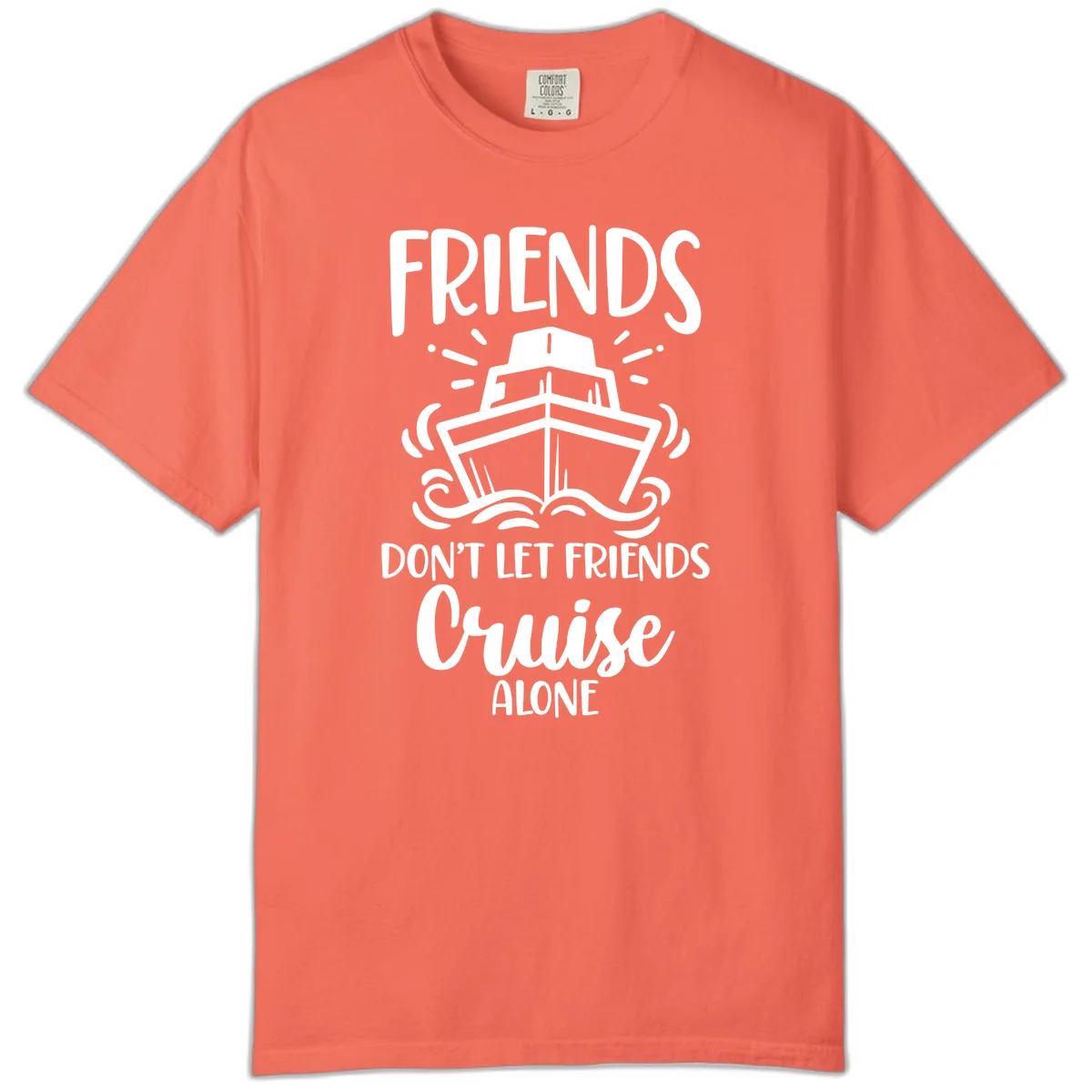 Friends Don't Let Friends Cruise Alone Comfort Color in Bright Salmon