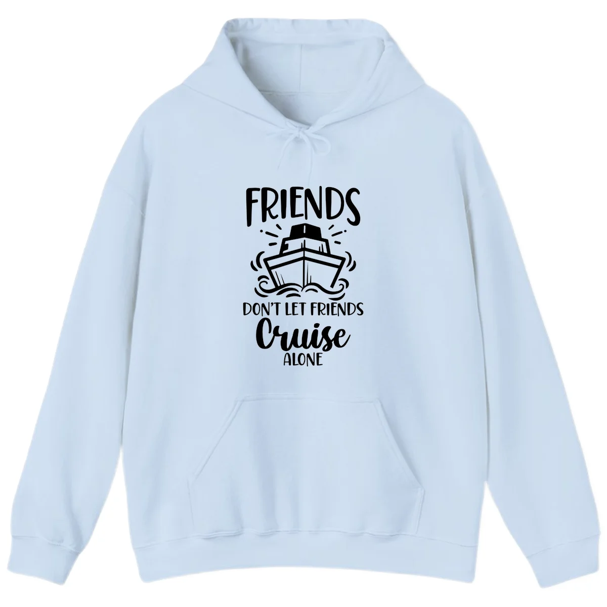 Friends Don't Let Friends Cruise Alone Hoodie in Light Blue