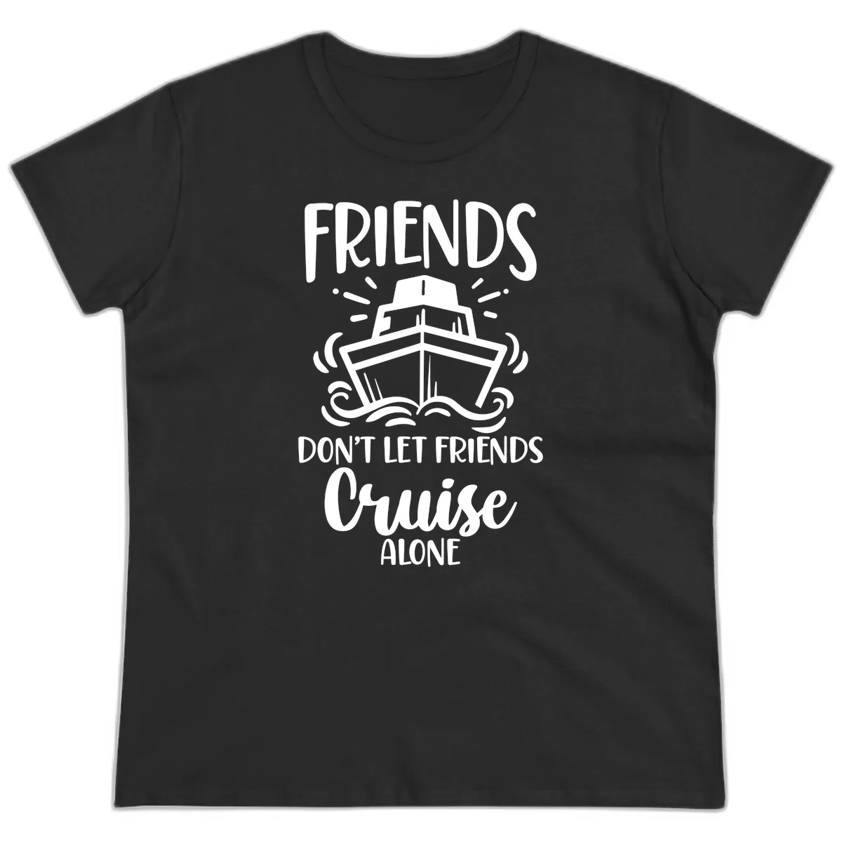 Friends Don't Let Friends Cruise Alone Ladies Tee in Black