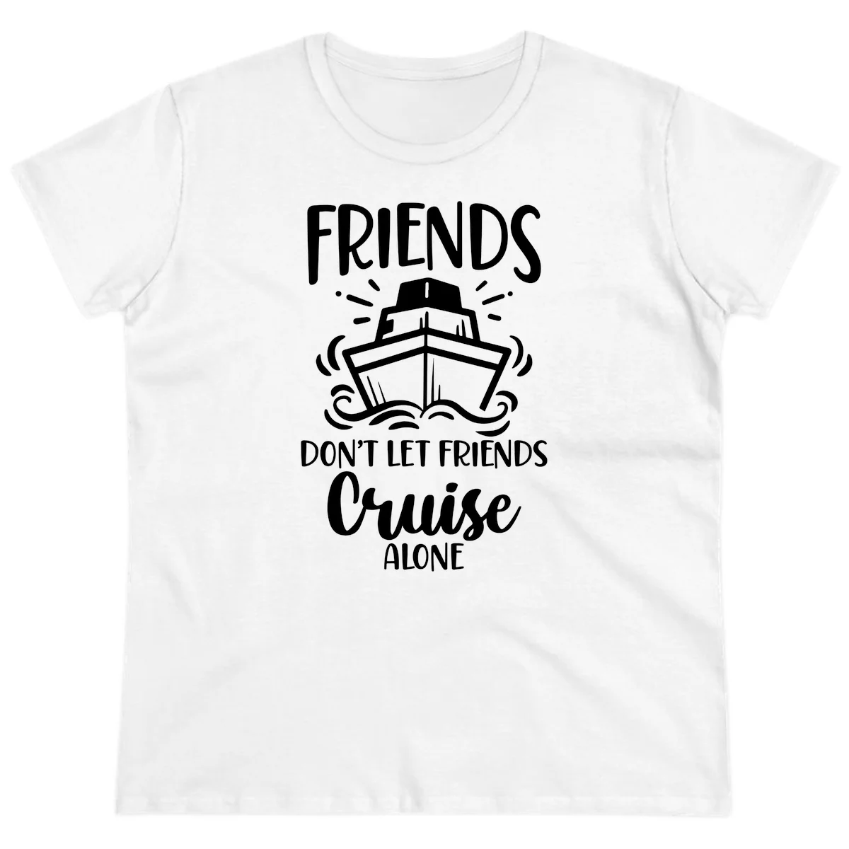 Friends Don't Let Friends Cruise Alone Ladies Tee in White