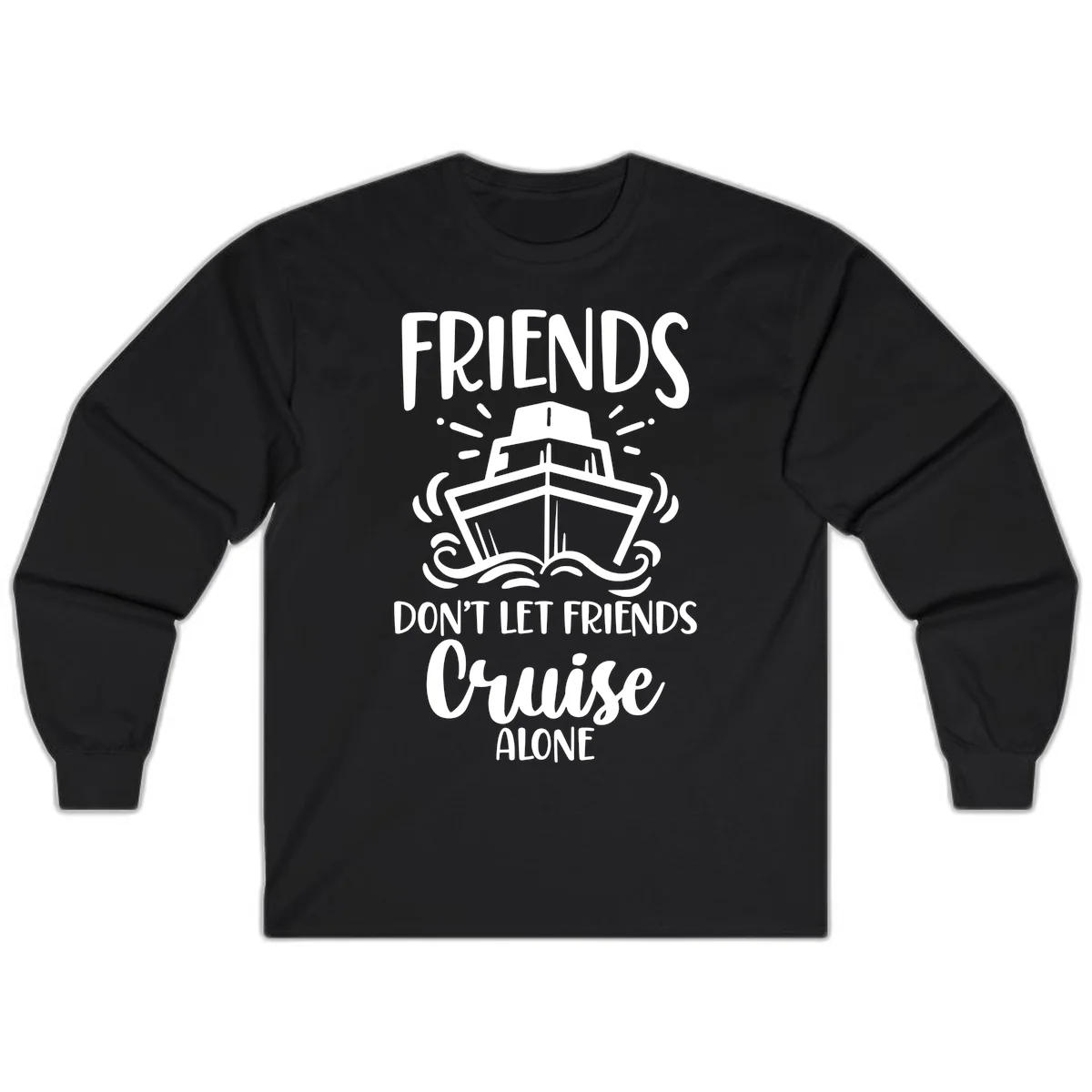 Friends Don't Let Friends Cruise Alone Long Sleeve in Black