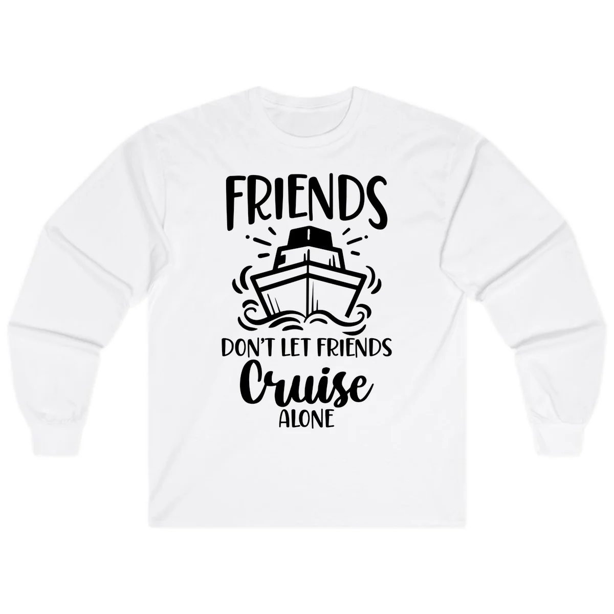 Friends Don't Let Friends Cruise Alone Long Sleeve in White