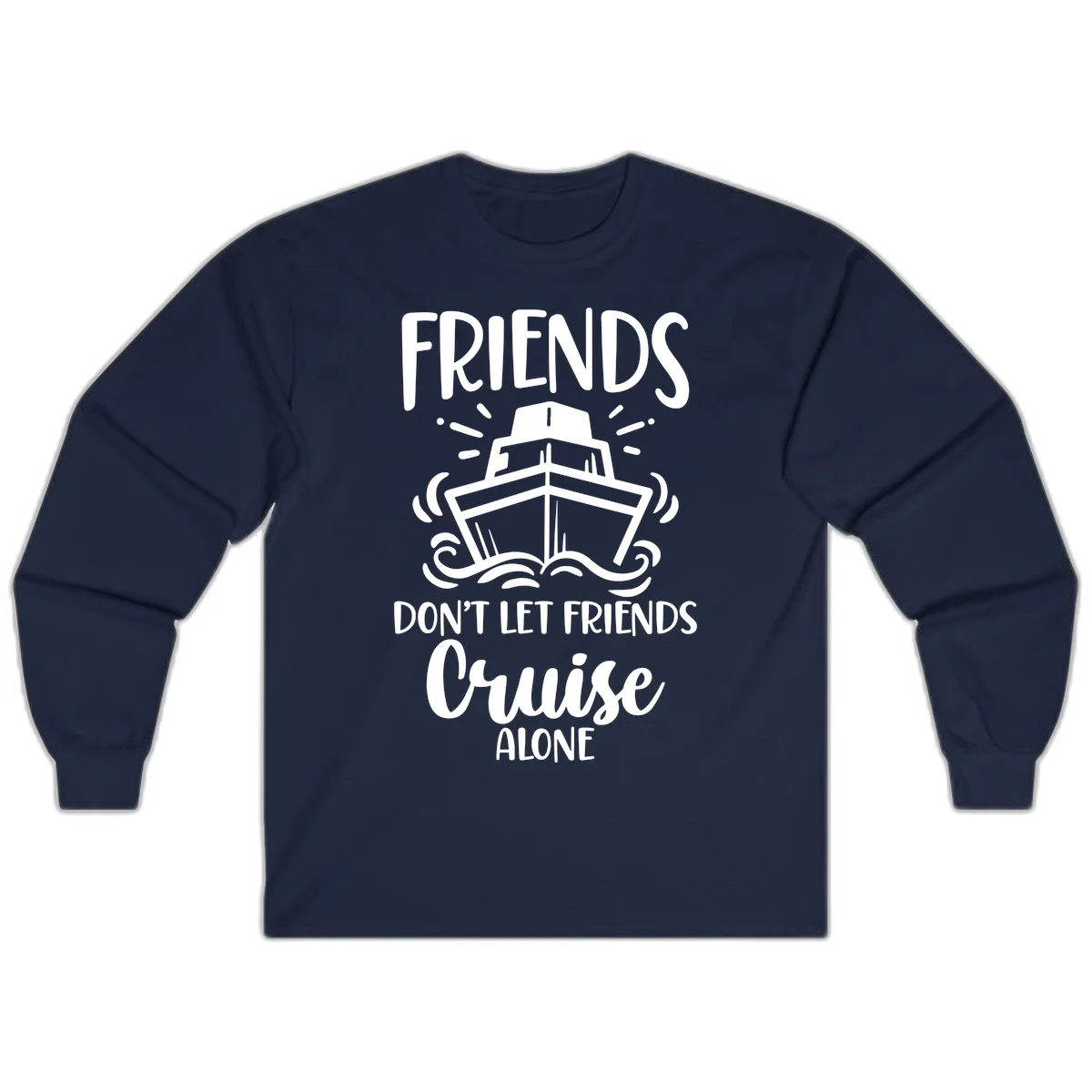 Friends Don't Let Friends Cruise Alone Long Sleeve in Navy