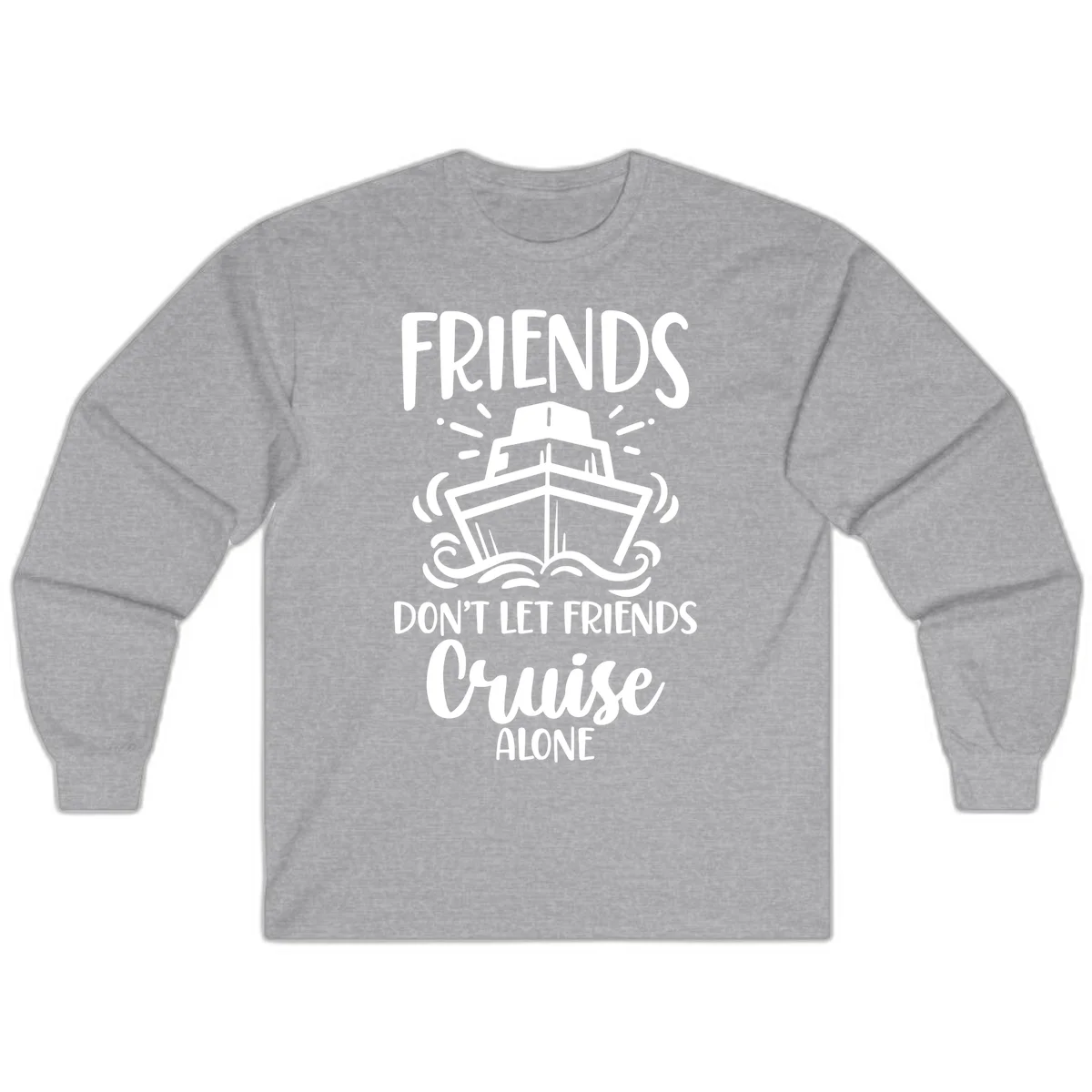 Friends Don't Let Friends Cruise Alone Long Sleeve in Sport Grey