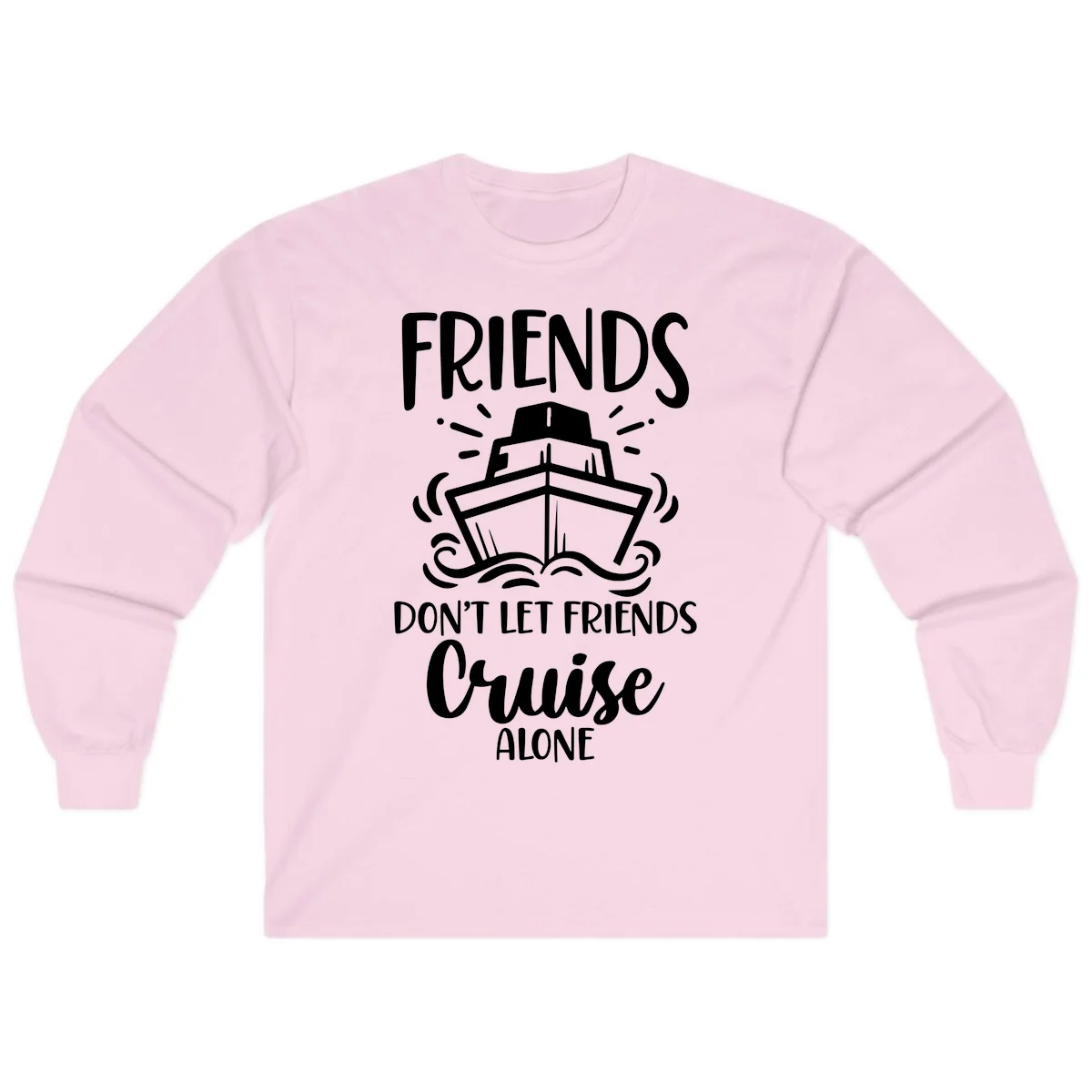 Friends Don't Let Friends Cruise Alone Long Sleeve in Light Pink