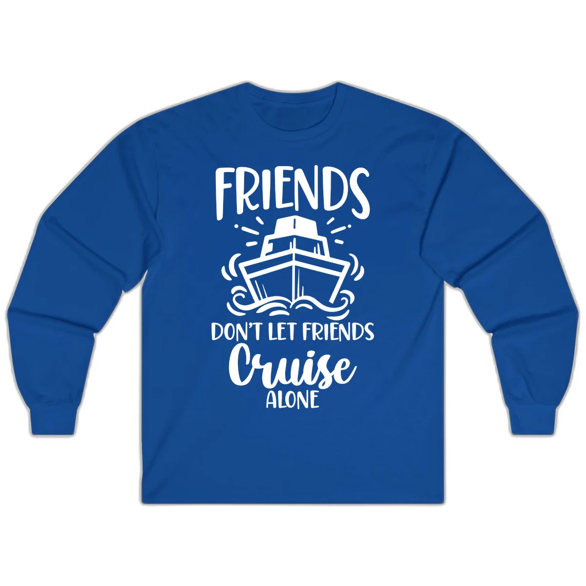 Friends Don't Let Friends Cruise Alone Long Sleeve in Royal