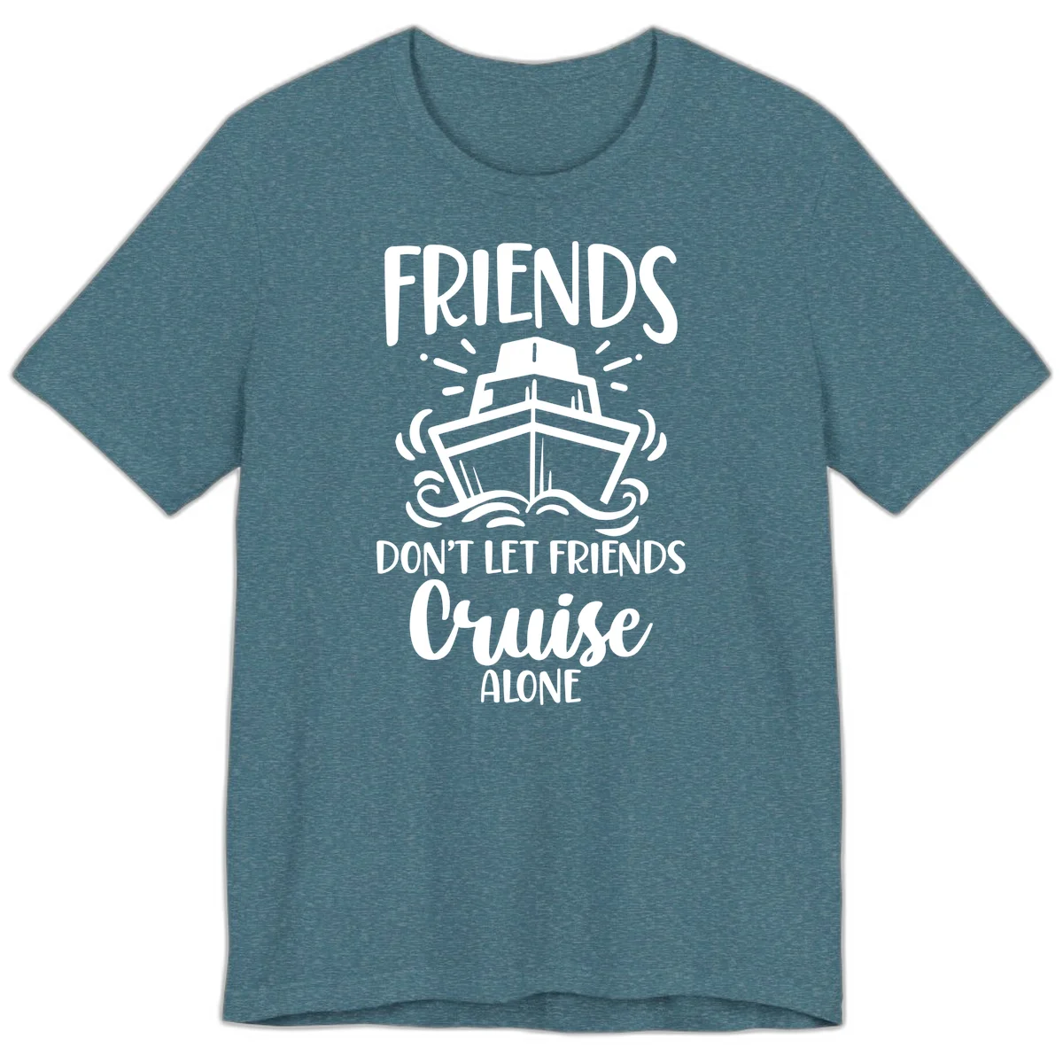 Friends Don't Let Friends Cruise Alone Premium T-Shirt in Heather Deep Teal