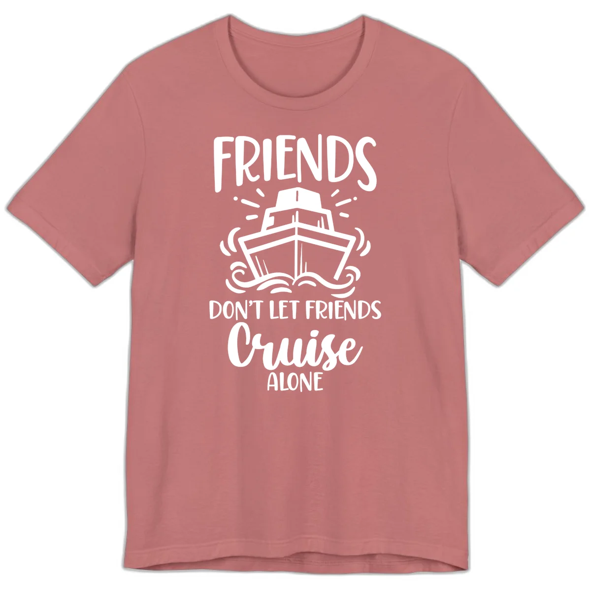 Friends Don't Let Friends Cruise Alone Premium T-Shirt in Mauve