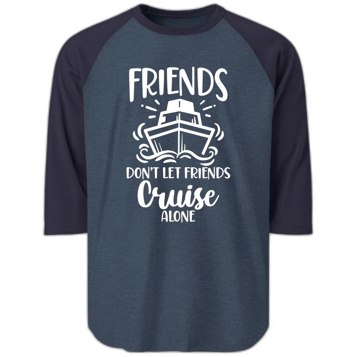 Friends Don't Let Friends Cruise Alone Raglan 3/4 in Heather Denim Navy