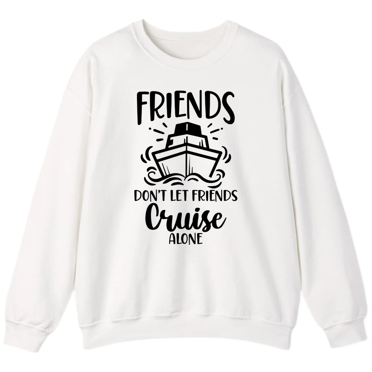 Friends Don't Let Friends Cruise Alone Sweatshirt in White