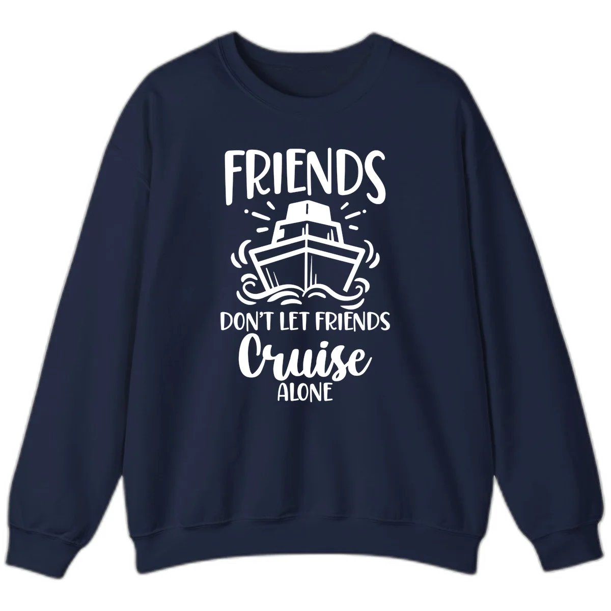 Friends Don't Let Friends Cruise Alone Sweatshirt in Navy
