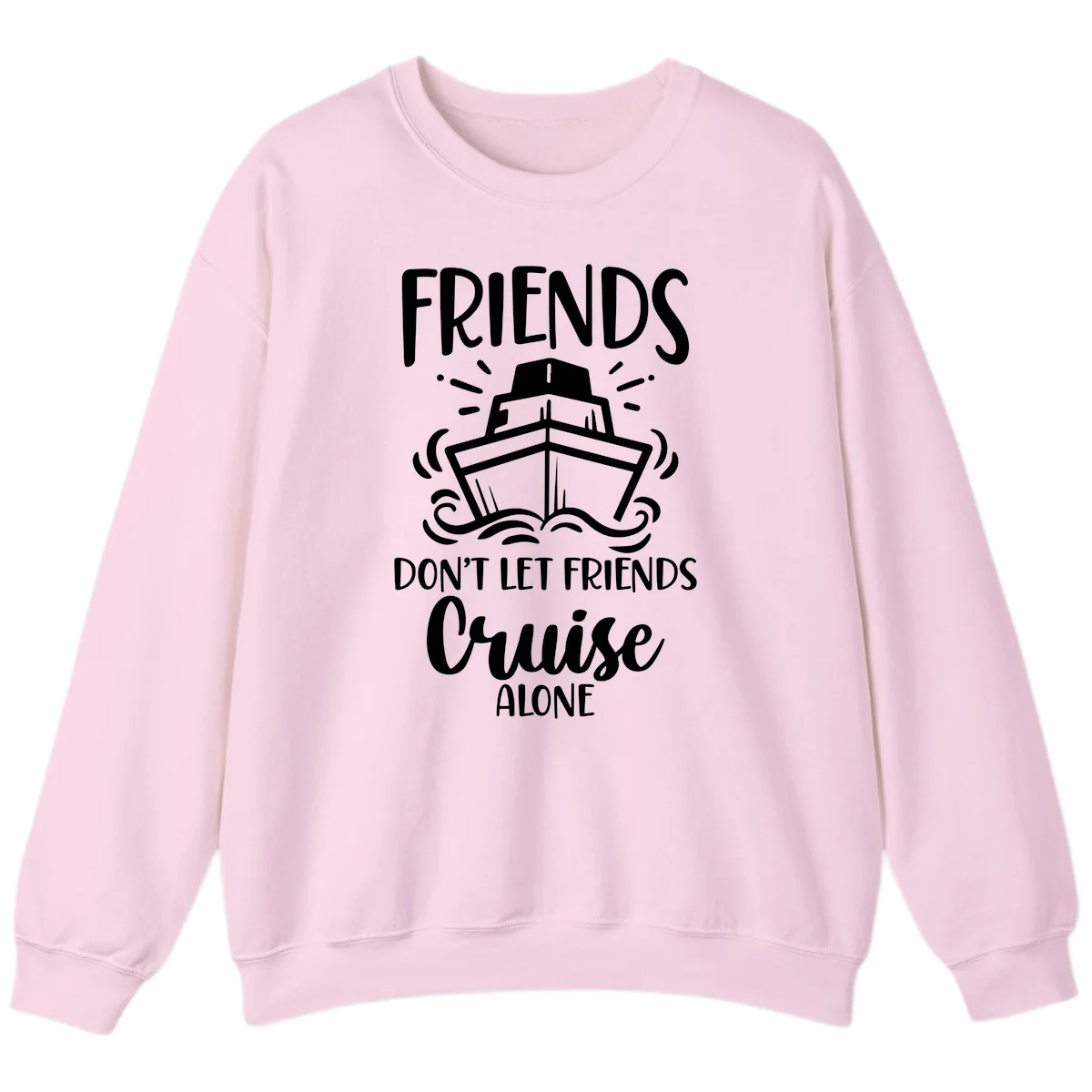 Friends Don't Let Friends Cruise Alone Sweatshirt in Light Pink
