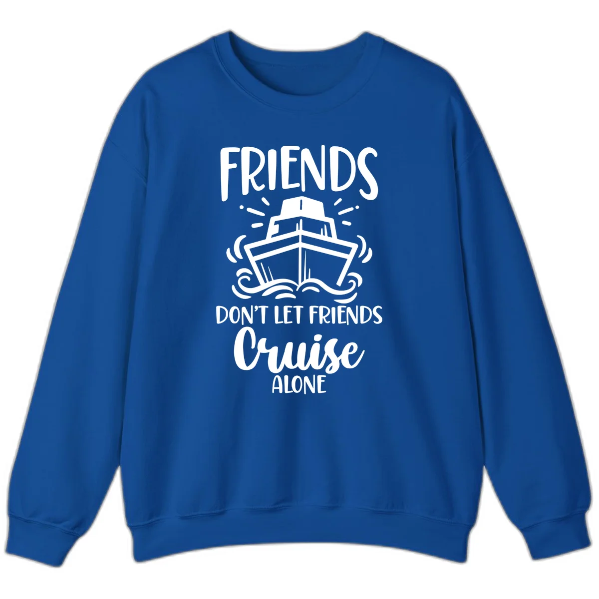 Friends Don't Let Friends Cruise Alone Sweatshirt in Royal