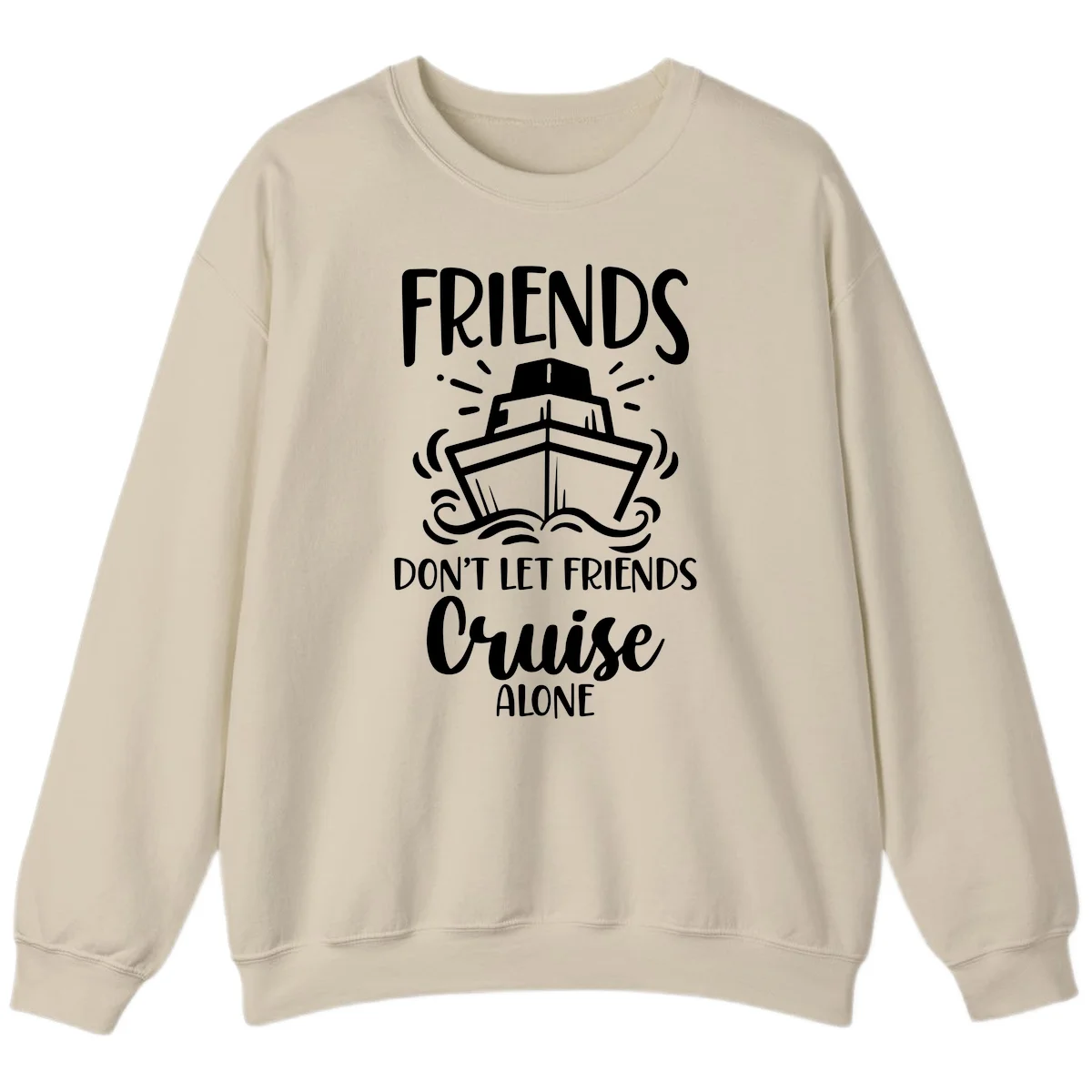 Friends Don't Let Friends Cruise Alone Sweatshirt in Sand