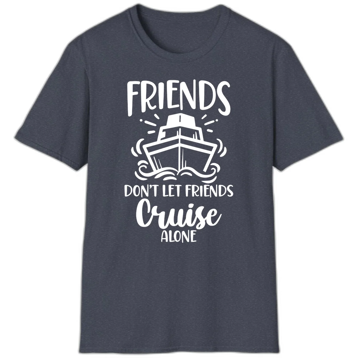 Friends Don't Let Friends Cruise Alone T-Shirt in Heather Navy