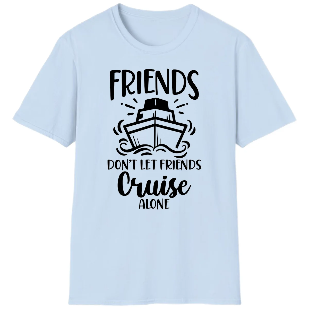 Friends Don't Let Friends Cruise Alone T-Shirt in Light Blue