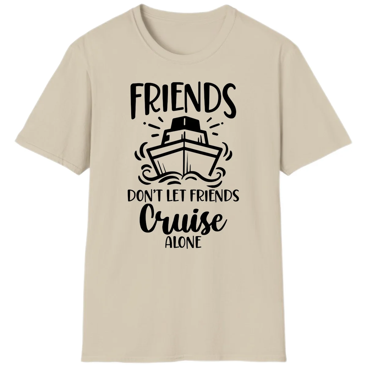 Friends Don't Let Friends Cruise Alone T-Shirt in Sand
