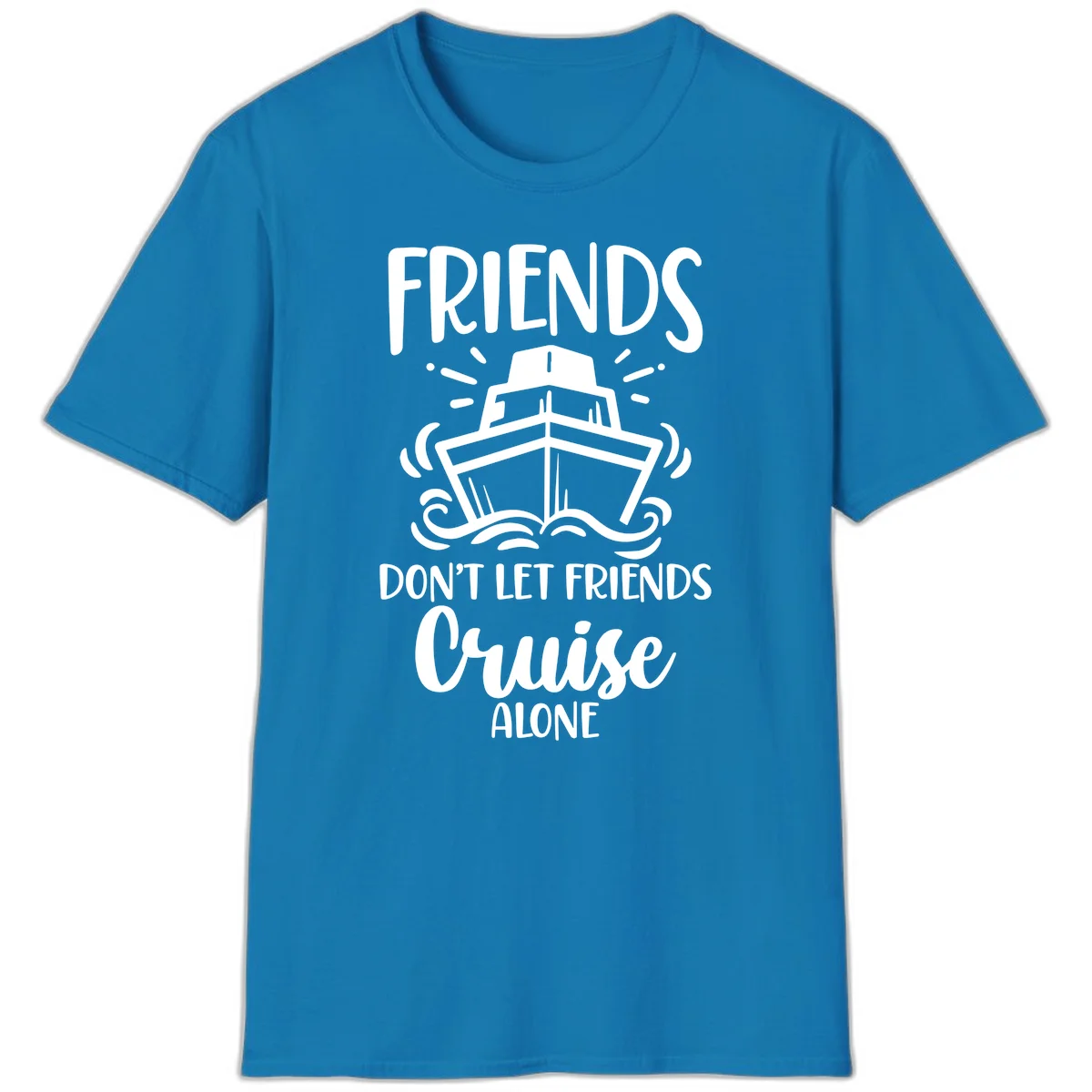 Friends Don't Let Friends Cruise Alone T-Shirt in Sapphire