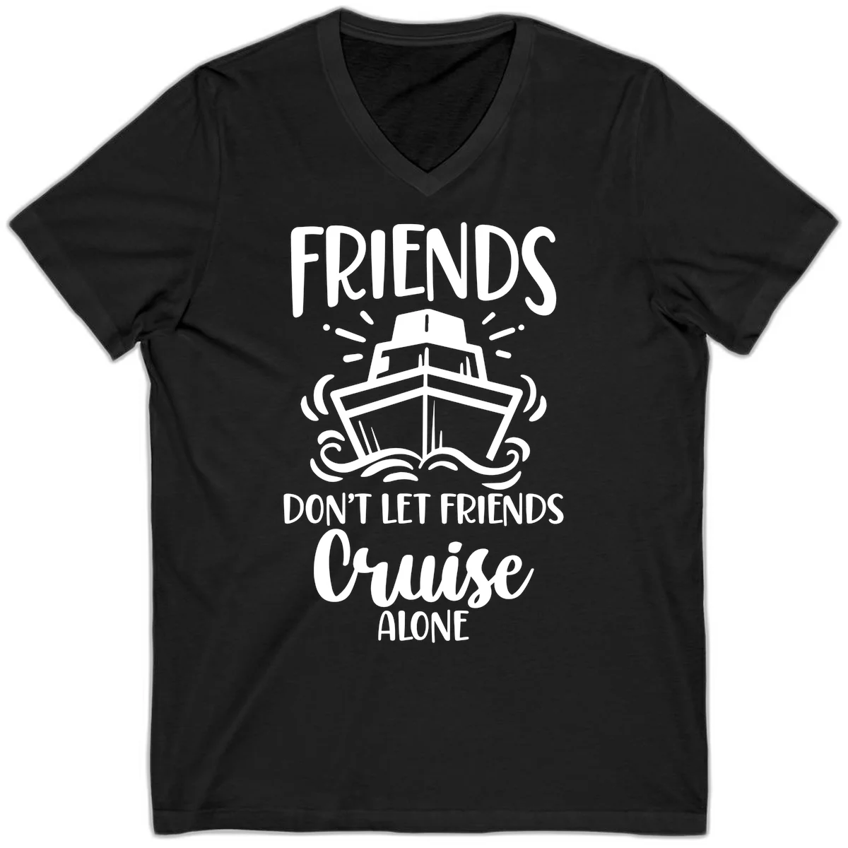 Friends Don't Let Friends Cruise Alone V-Neck in Black