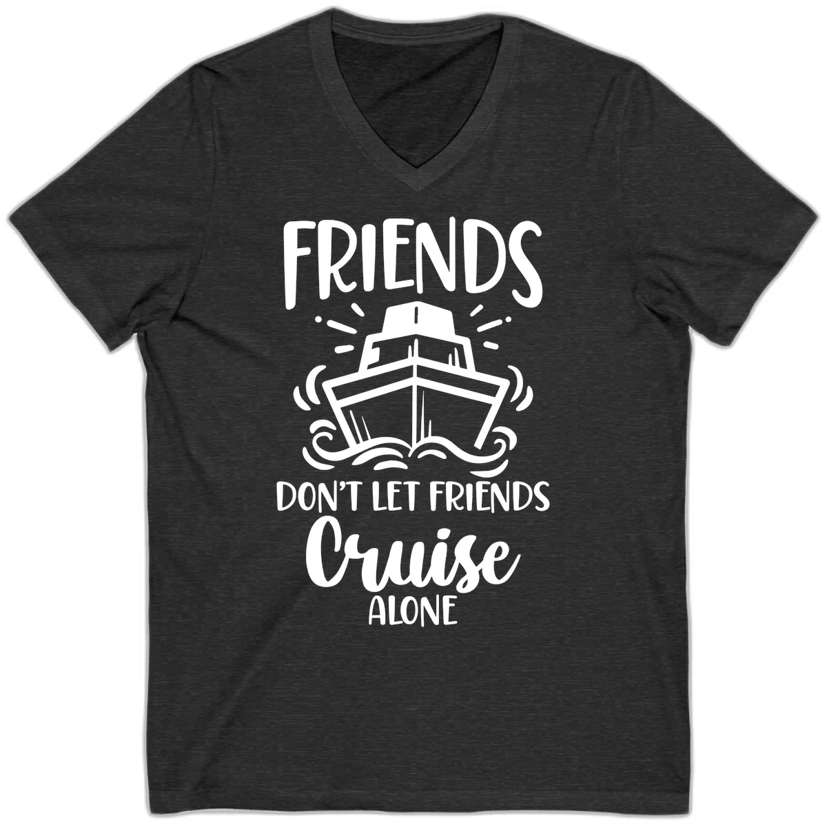 Friends Don't Let Friends Cruise Alone V-Neck in Dark Grey Heather