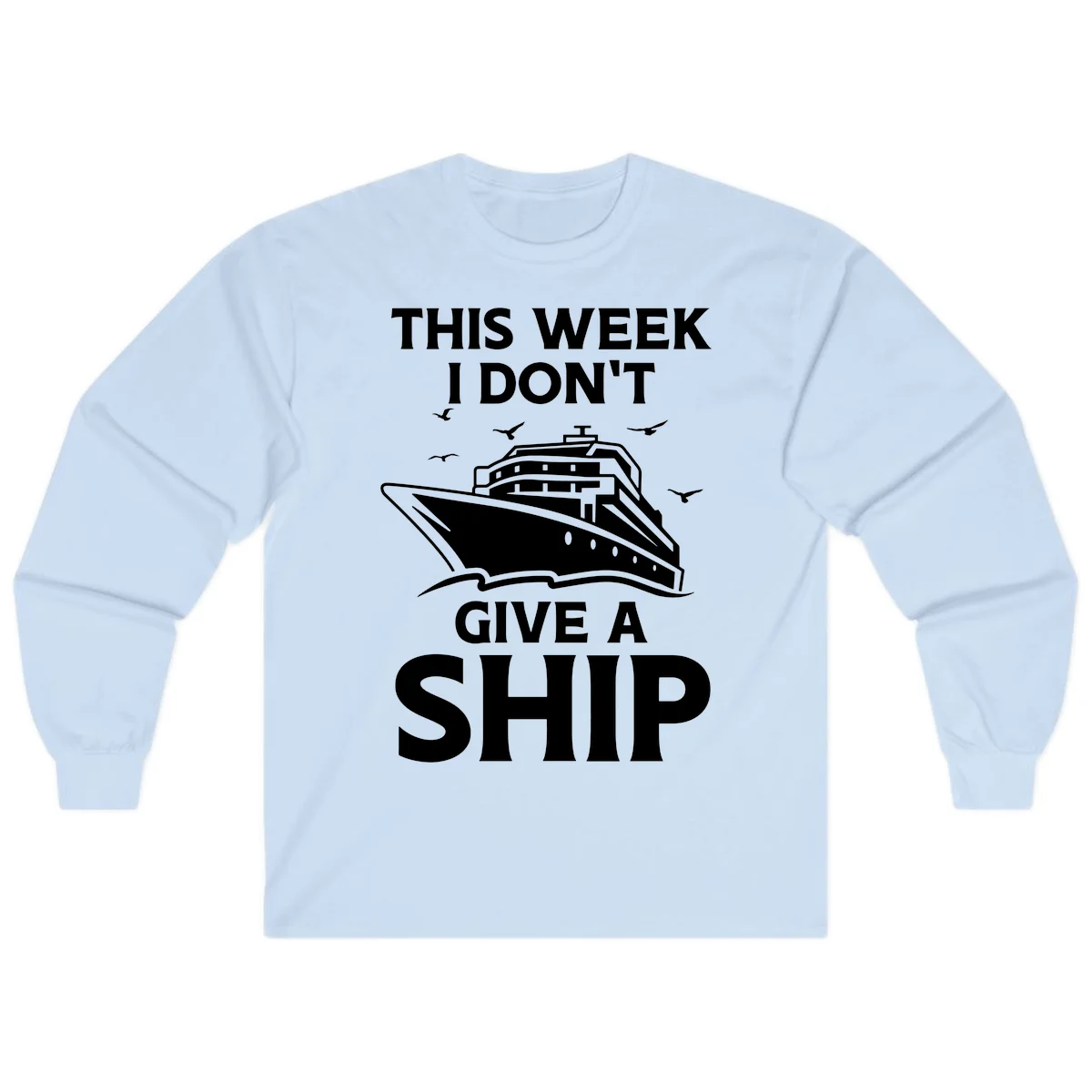 This Week I Don't Give A Ship Long Sleeve Tee in Light Blue