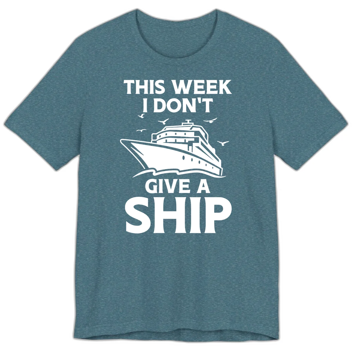 This Week I Don't Give A Ship Premium T-Shirt in Heather Deep Teal