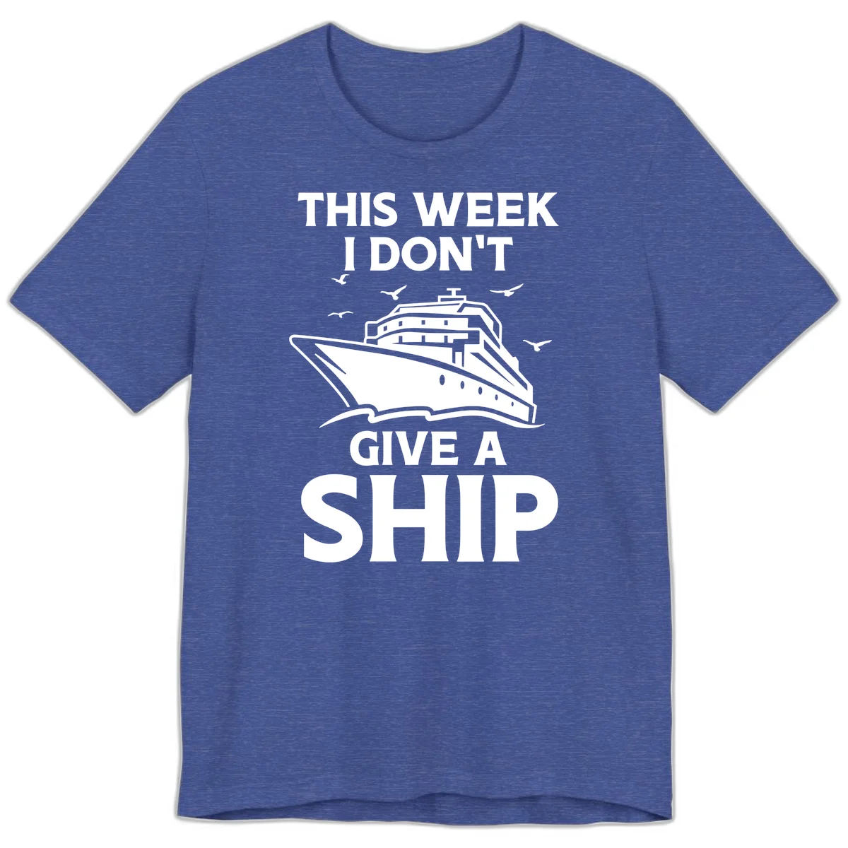 This Week I Don't Give A Ship Premium T-Shirt in Heather True Royal