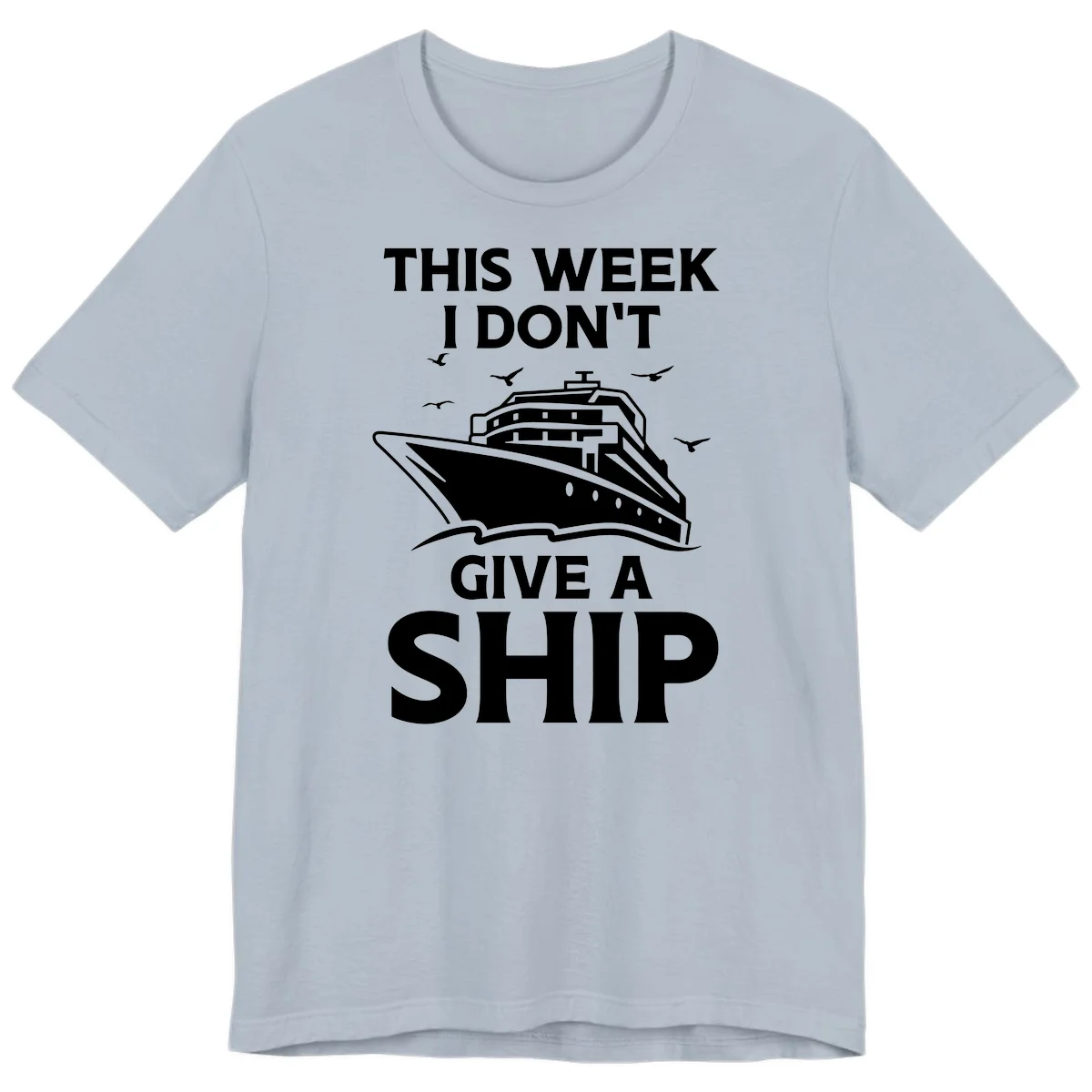 This Week I Don't Give A Ship Premium T-Shirt in Light Blue