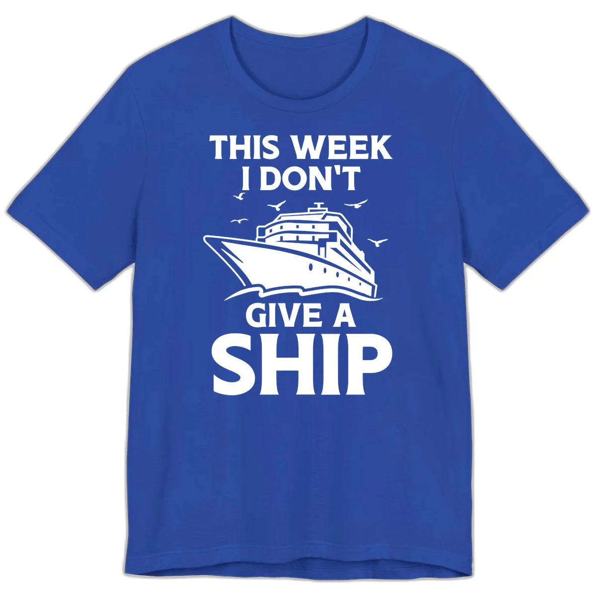 This Week I Don't Give A Ship Premium T-Shirt in True Royal