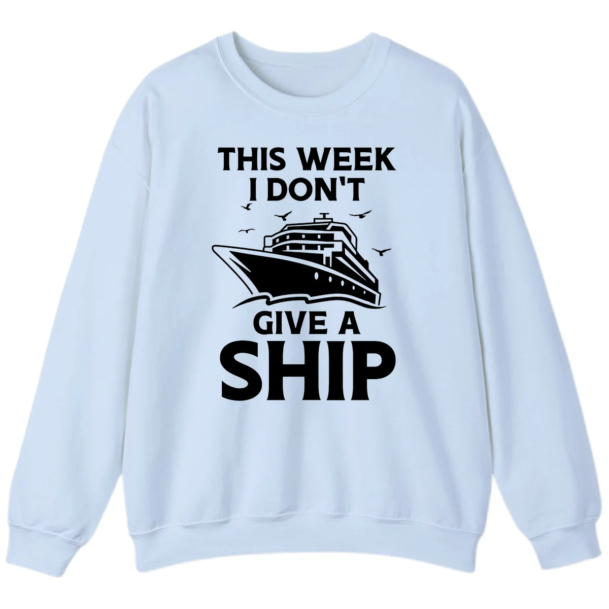 This Week I Don't Give A Ship Sweatshirt in Light Blue