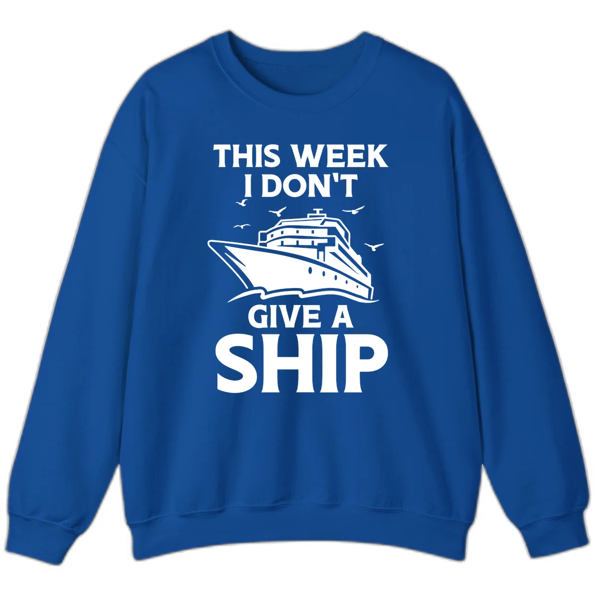 This Week I Don't Give A Ship Sweatshirt in Royal