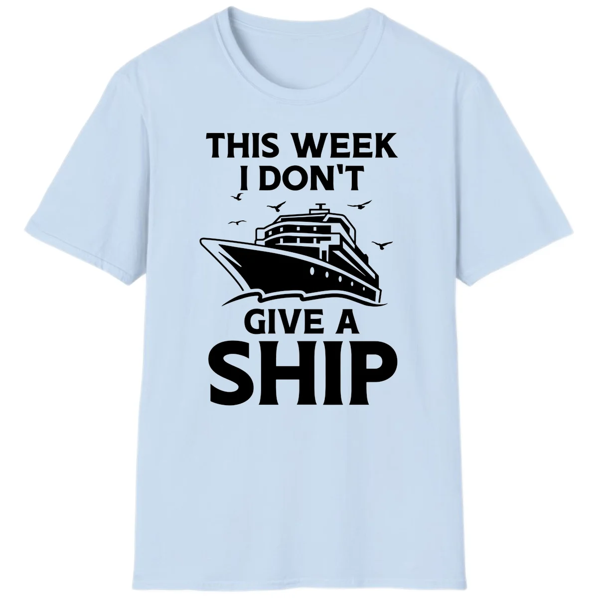 This Week I Don't Give A Ship T-Shirt in Light Blue