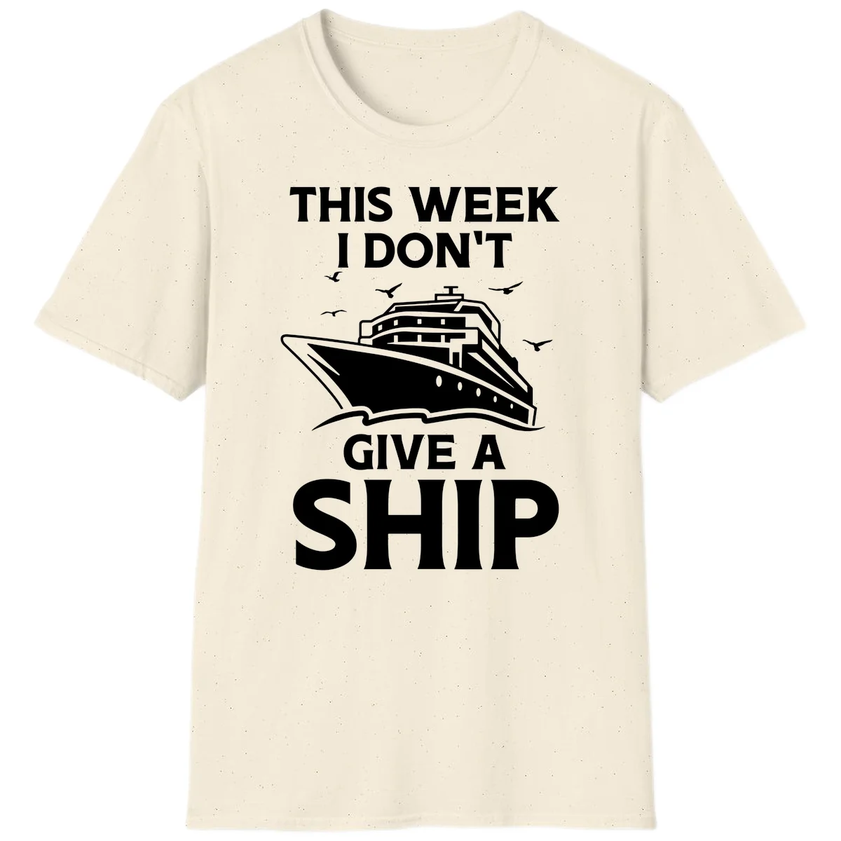 This Week I Don't Give A Ship T-Shirt in Natural