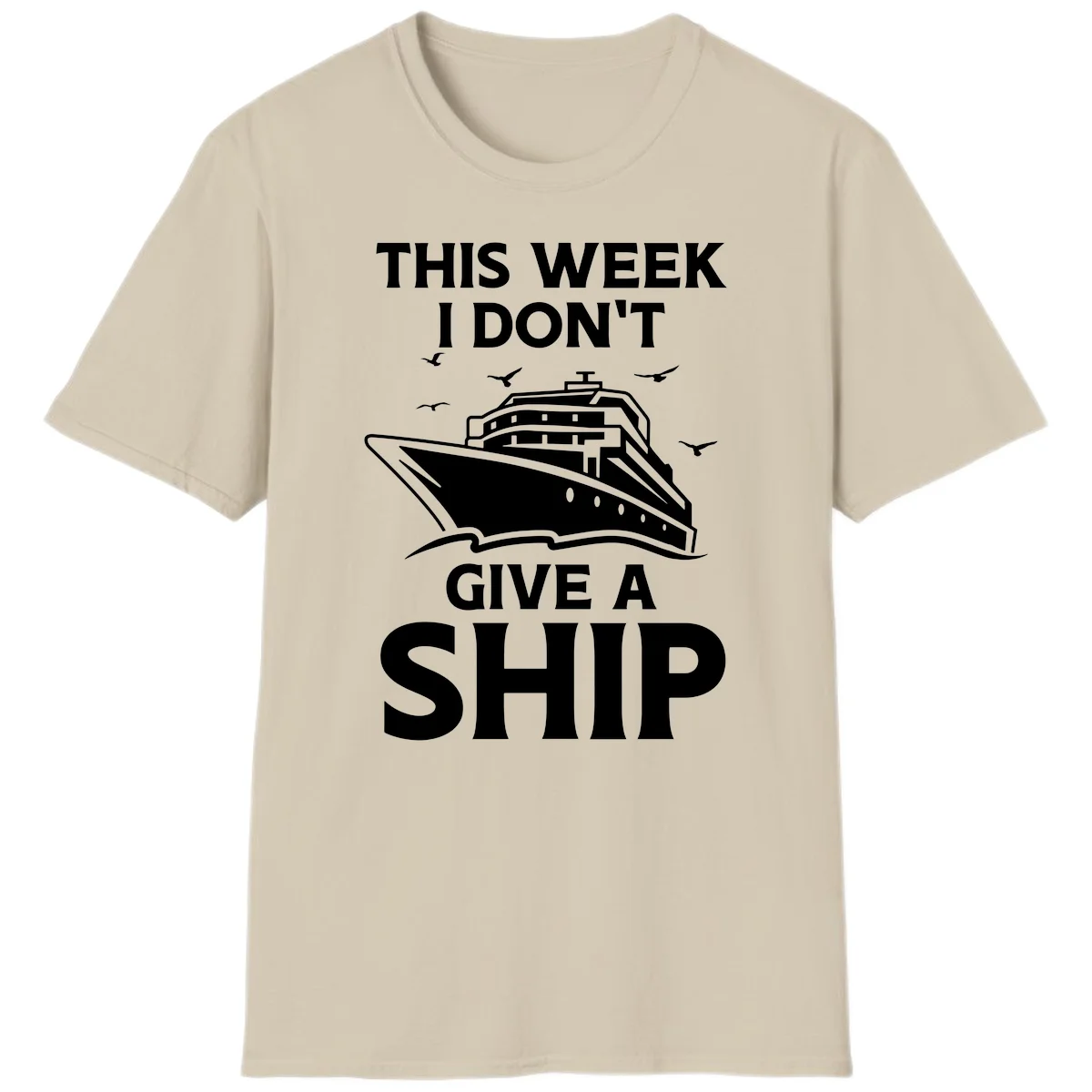 This Week I Don't Give A Ship T-Shirt in Sand