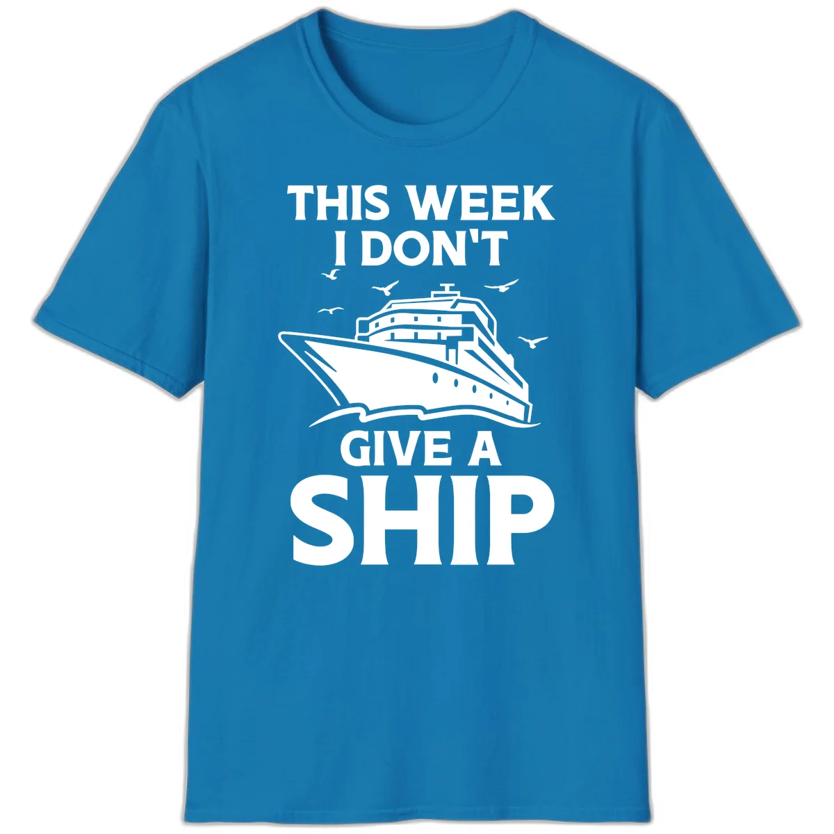 This Week I Don't Give A Ship T-Shirt in Sapphire