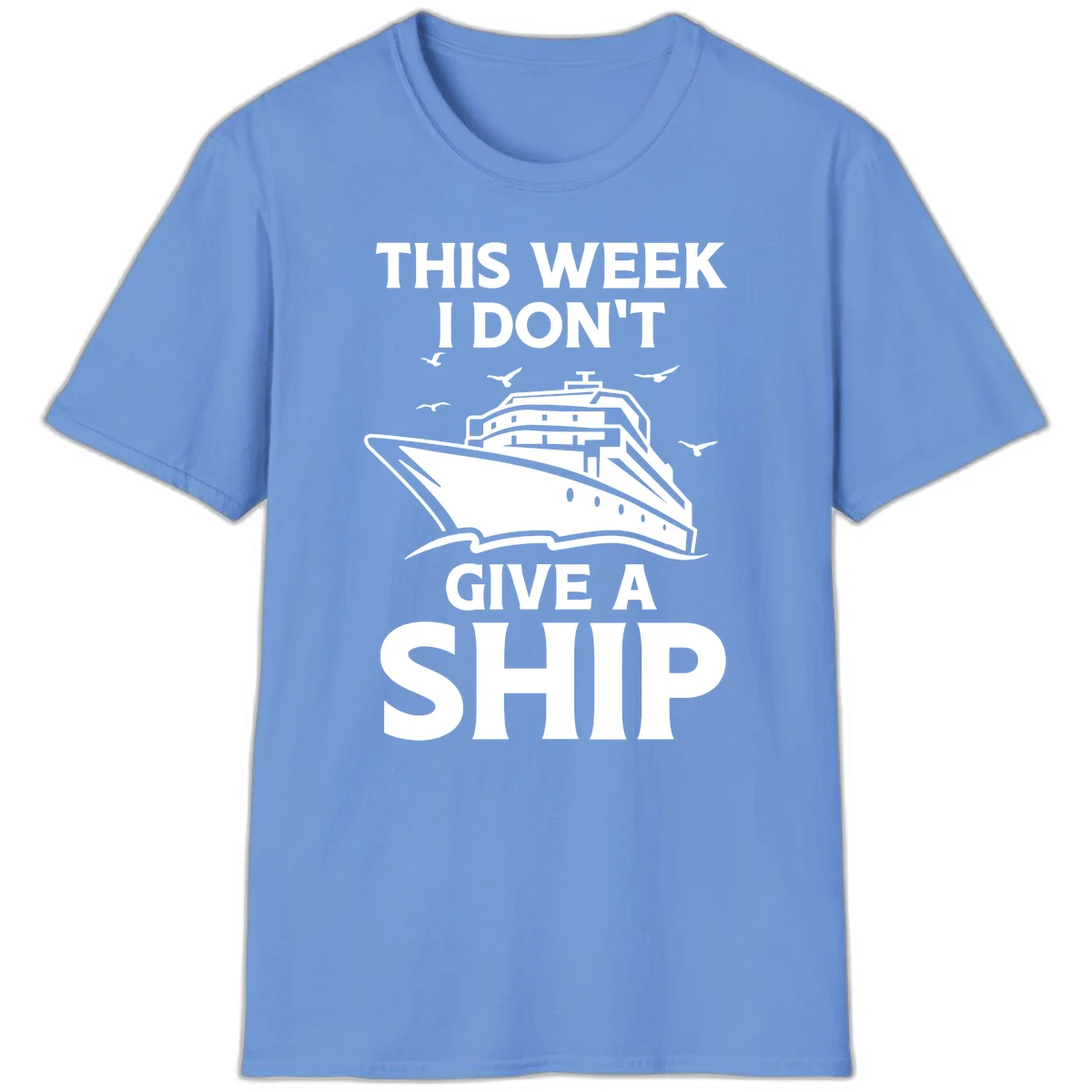 This Week I Don't Give A Ship T-Shirt in Carolina Blue