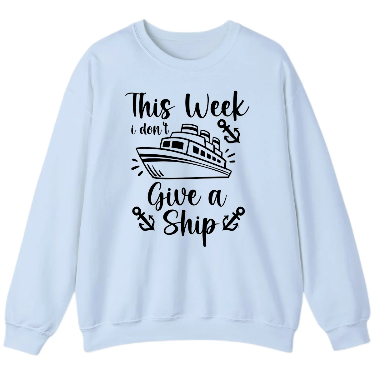 This Week I Don't Give A Ship Sweatshirt in Light Blue