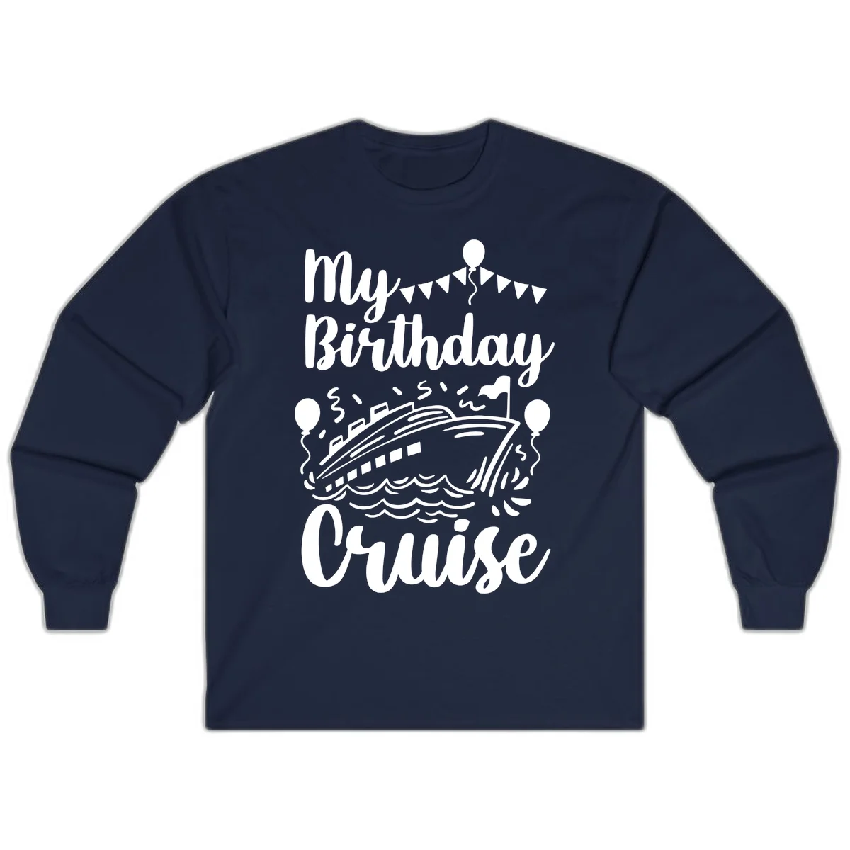 My Birthday Cruise Long Sleeve Tee for Cooler Cruise Nights in Navy